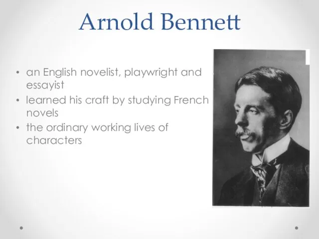 Arnold Bennett an English novelist, playwright and essayist learned his craft by