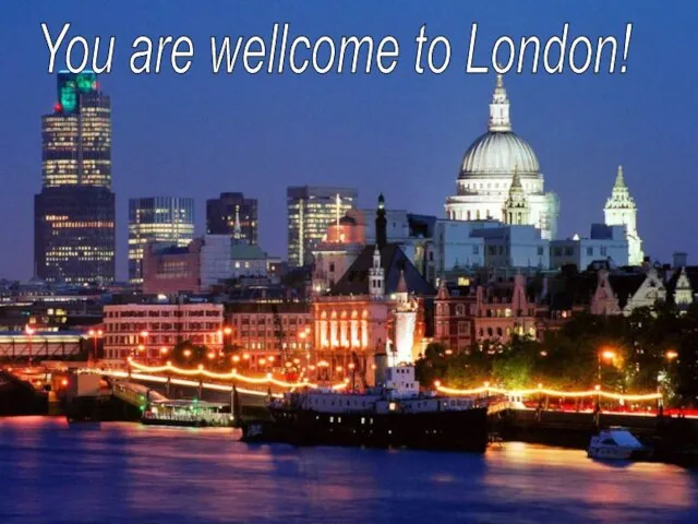 You are wellcome to London!