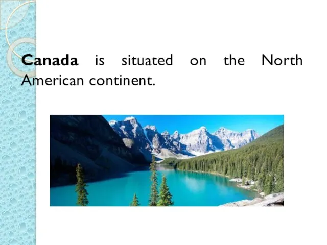 Canada is situated on the North American continent.