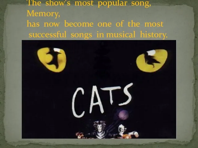 The show's most popular song, Memory, has now become one of the