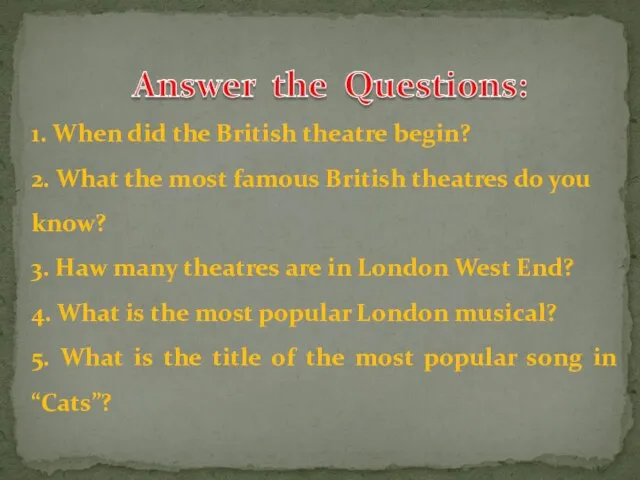 1. When did the British theatre begin? 2. What the most famous