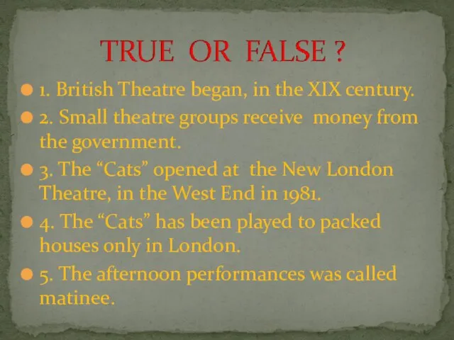 1. British Theatre began, in the XIX century. 2. Small theatre groups