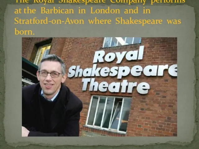 The Royal Shakespeare Company performs at the Barbican in London and in