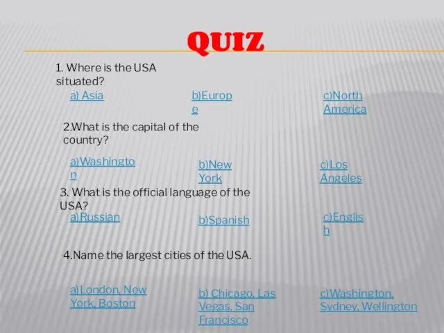 QUIZ 1. Where is the USA situated? b)Europe a) Asia 2.What is