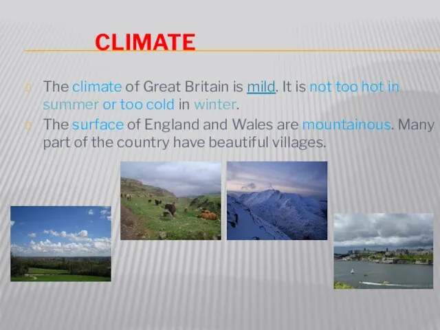climate The climate of Great Britain is mild. It is not too