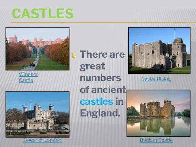 castles There are great numbers of ancient castles in England. Windsor Castle