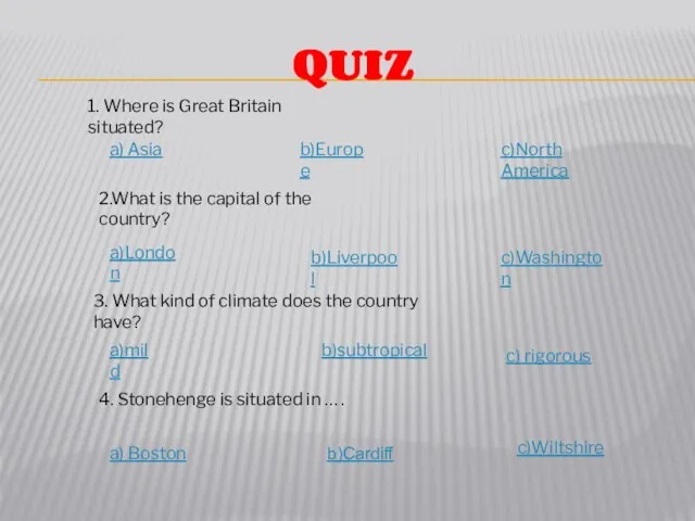 QUIZ 1. Where is Great Britain situated? c)North America b)Europe a) Asia