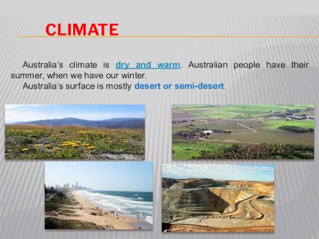 climate Australia’s climate is dry and warm. Australian people have their summer,