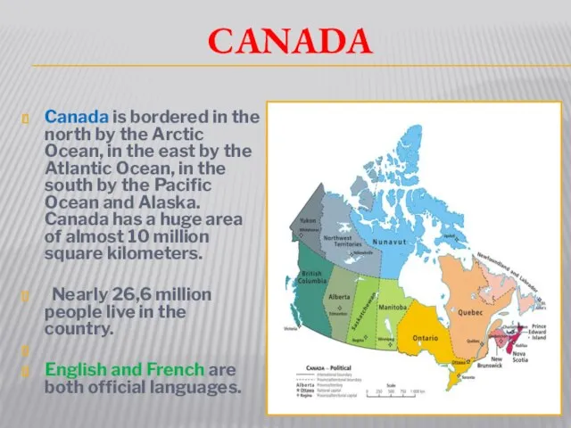 Canada Canada is bordered in the north by the Arctic Ocean, in
