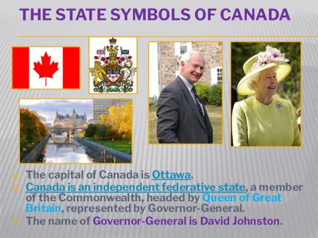 The State symbols of Canada The capital of Canada is Ottawa. Canada