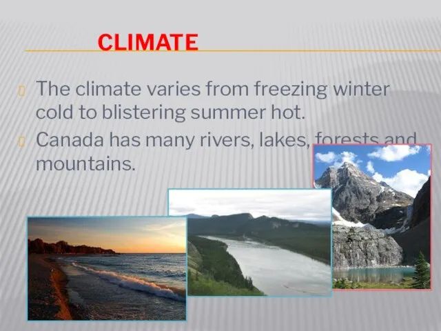 Climate The climate varies from freezing winter cold to blistering summer hot.