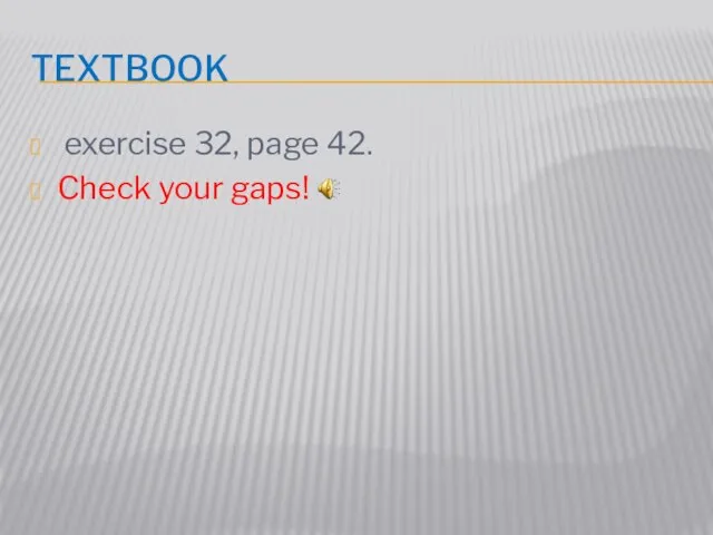 Textbook exercise 32, page 42. Check your gaps!