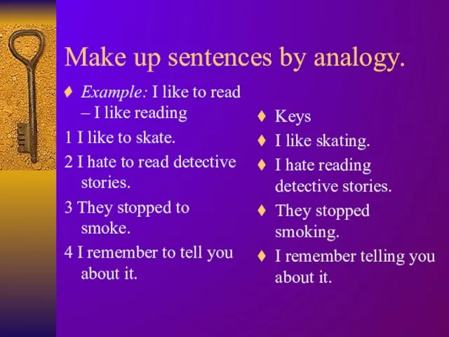Make up sentences by analogy. Example: I like to read – I