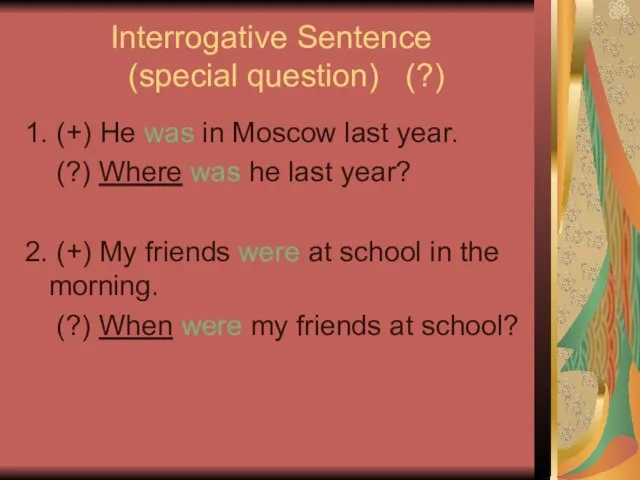 Interrogative Sentence (special question) (?) 1. (+) He was in Moscow last
