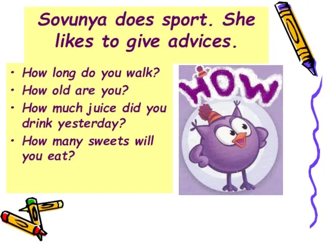 Sovunya does sport. She likes to give advices. How long do you