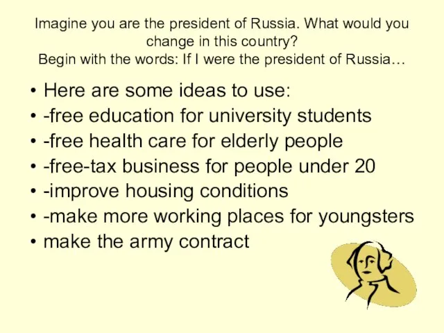 Imagine you are the president of Russia. What would you change in