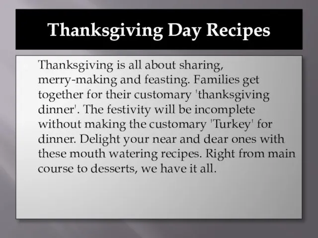 Thanksgiving Day Recipes Thanksgiving is all about sharing, merry-making and feasting. Families