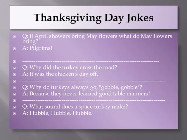 Thanksgiving Day Jokes Q: If April showers bring May flowers what do