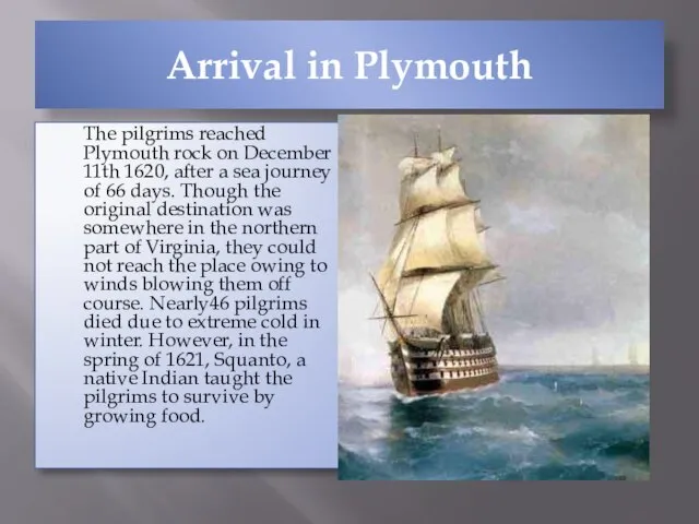 Arrival in Plymouth The pilgrims reached Plymouth rock on December 11th 1620,