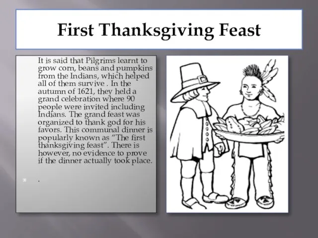 First Thanksgiving Feast It is said that Pilgrims learnt to grow corn,