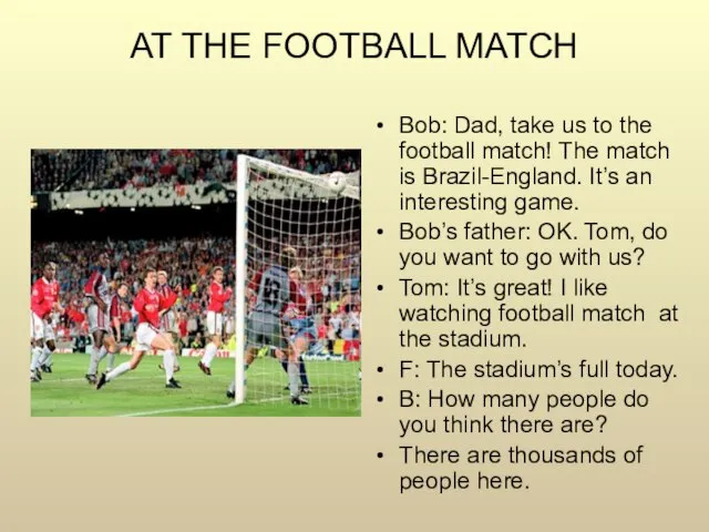 AT THE FOOTBALL MATCH Bob: Dad, take us to the football match!