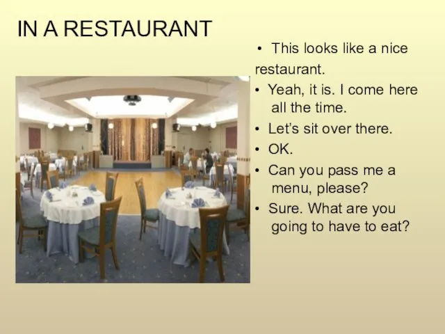 IN A RESTAURANT This looks like a nice restaurant. • Yeah, it