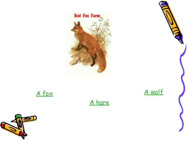 A fox A hare A wolf