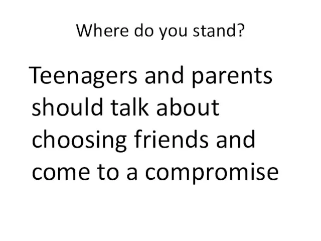 Where do you stand? Teenagers and parents should talk about choosing friends