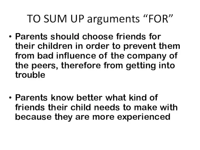 TO SUM UP arguments “FOR” Parents should choose friends for their children