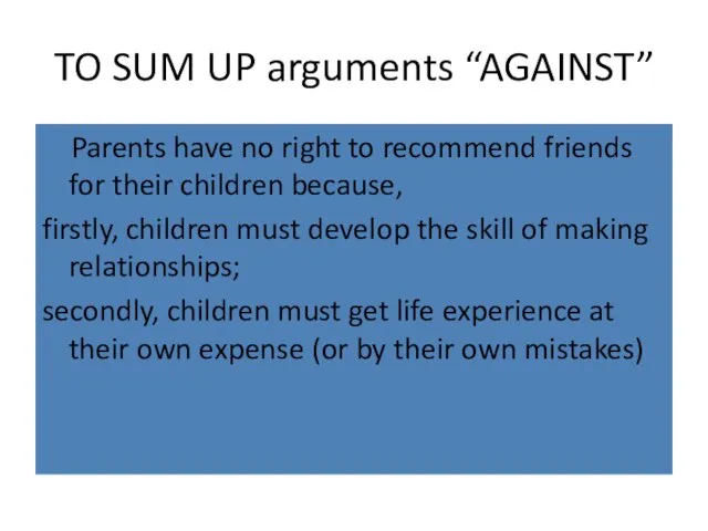 TO SUM UP arguments “AGAINST” Parents have no right to recommend friends