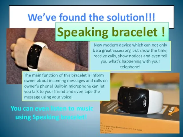 We’ve found the solution!!! Speaking bracelet ! New modern device which can