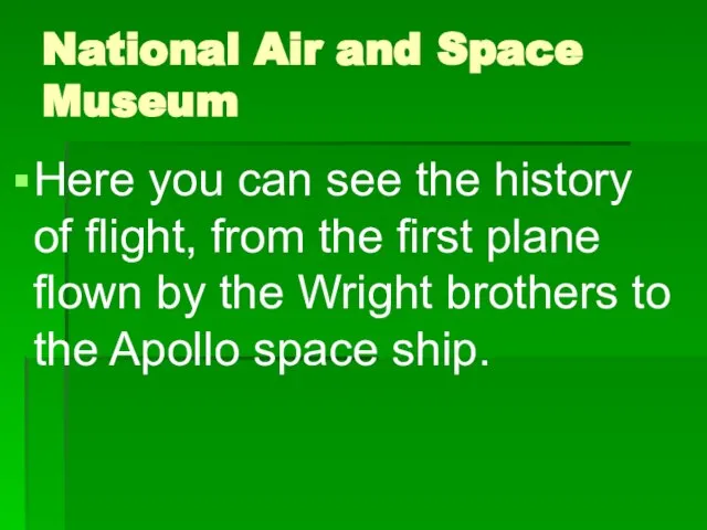 National Air and Space Museum Here you can see the history of