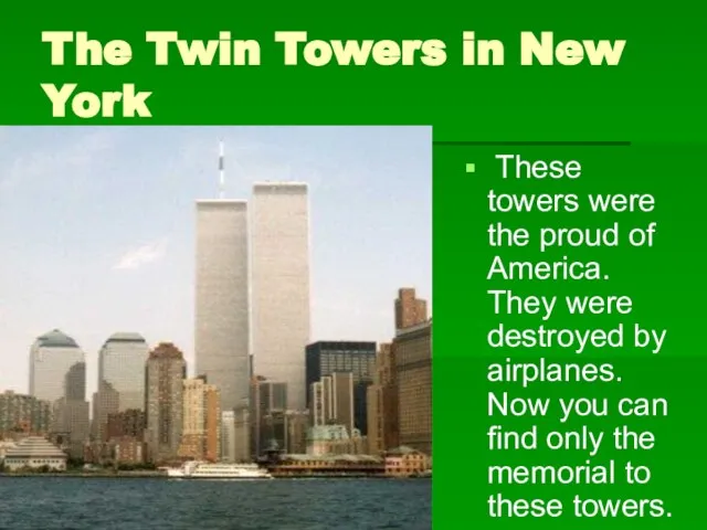 The Twin Towers in New York These towers were the proud of