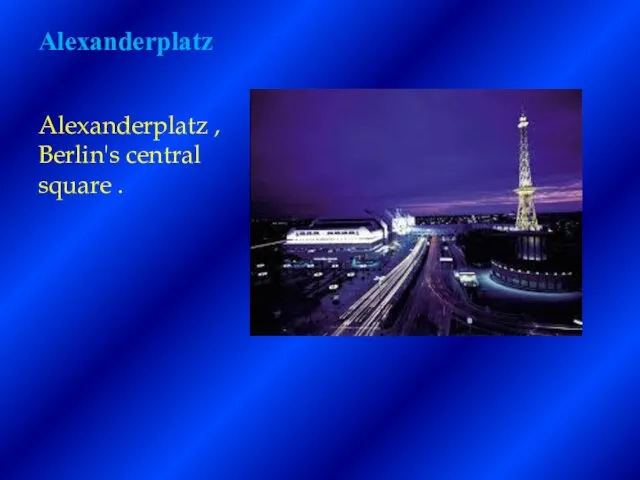 Alexanderplatz Alexanderplatz , Berlin's central square .