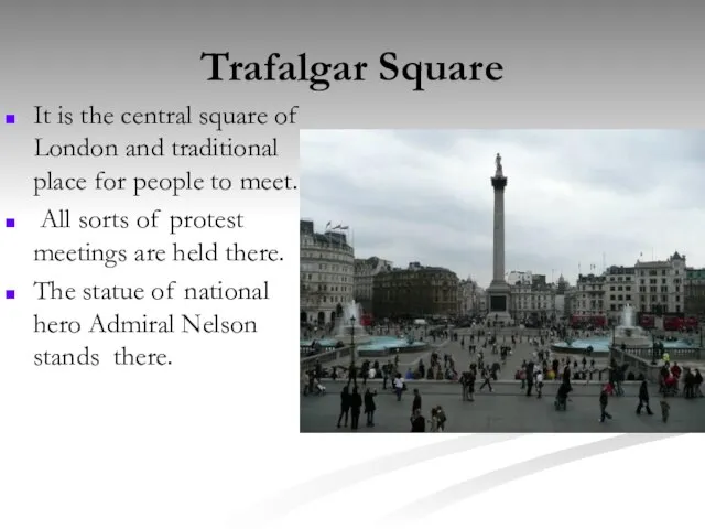Trafalgar Square It is the central square of London and traditional place
