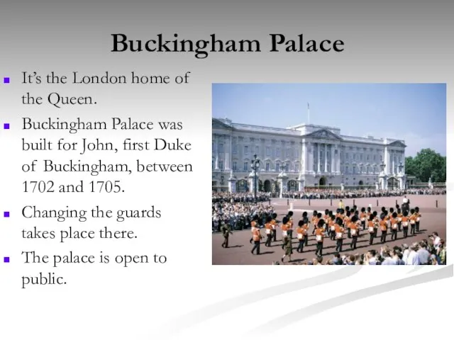 Buckingham Palace It’s the London home of the Queen. Buckingham Palace was