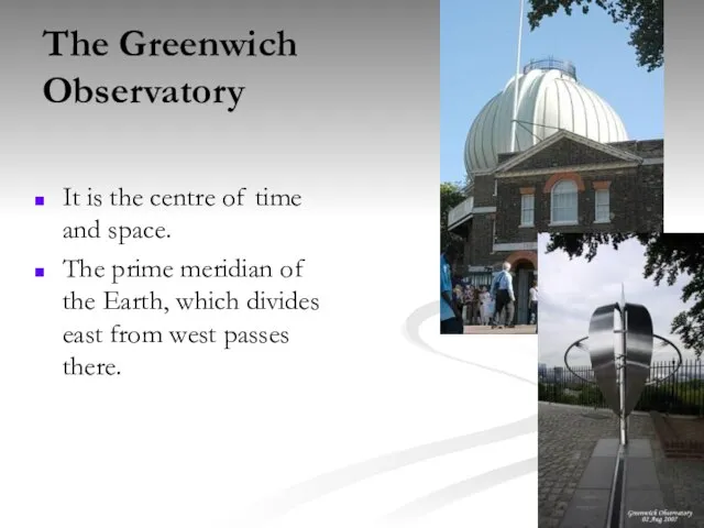 The Greenwich Observatory It is the centre of time and space. The