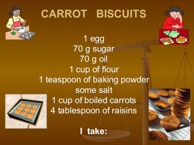 CARROT BISCUITS 1 egg 70 g sugar 70 g oil 1 cup