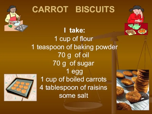 CARROT BISCUITS I take: 1 cup of flour 1 teaspoon of baking