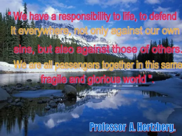 Professor A. Hertzberg. " We have a responsibility to life, to defend