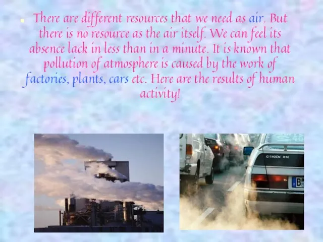 There are different resources that we need as air. But there is