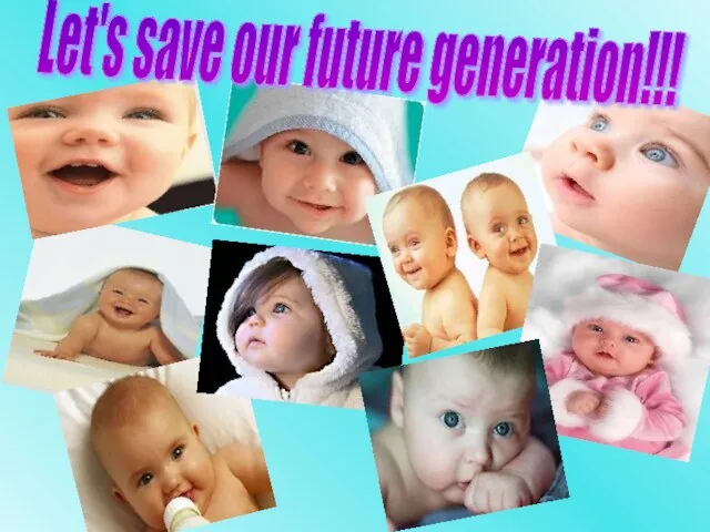 Let's save our future generation!!!