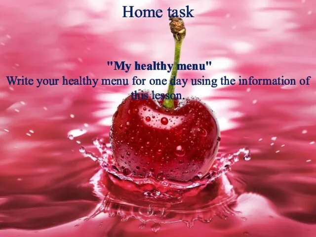 Home task "My healthy menu" Write your healthy menu for one day