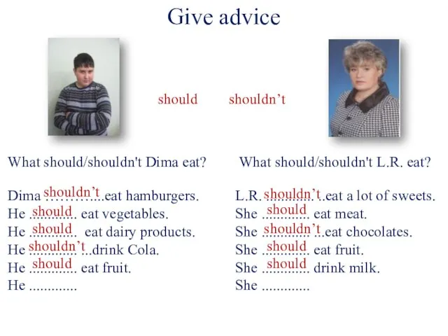 Dima ………....eat hamburgers. He ............. eat vegetables. He ............. eat dairy products.