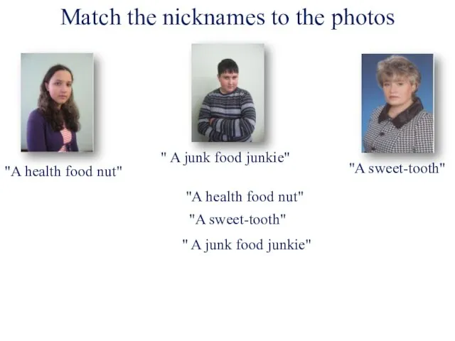 Match the nicknames to the photos "A health food nut" " A