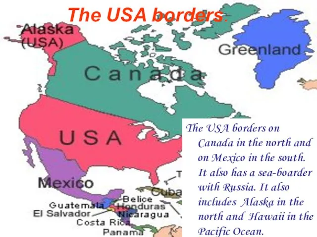 The USA borders on Canada in the north and on Mexico in