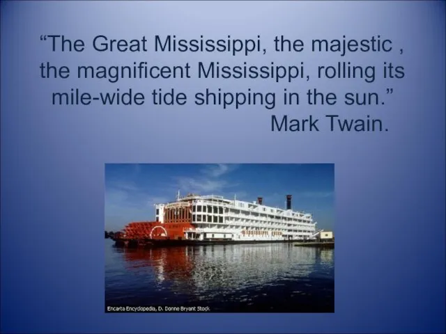 “The Great Mississippi, the majestic , the magnificent Mississippi, rolling its mile-wide