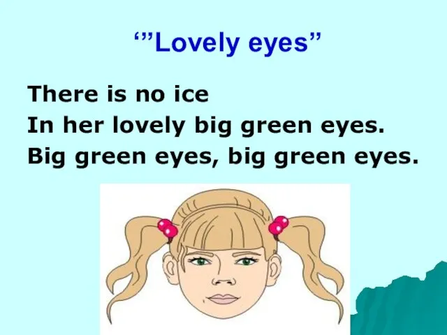 ‘”Lovely eyes” There is no ice In her lovely big green eyes.