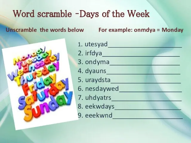 Word scramble –Days of the Week Unscramble the words below For example: