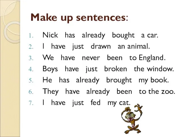 Make up sentences: Nick has already bought a car. I have just